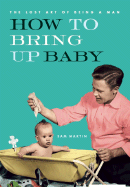 How to Bring Up Baby - Martin, Sam