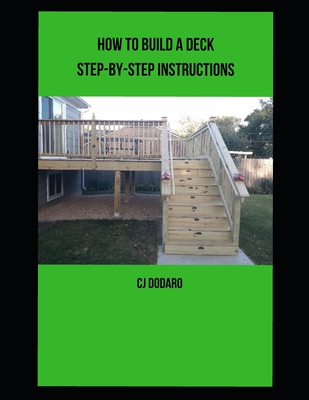 How to Build a Deck - Step-by-Step Instructions - Dodaro, Cj