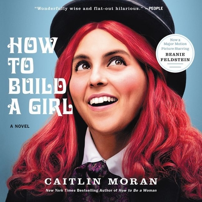 How to Build a Girl - Moran, Caitlin, and Brealey, Louise (Read by)
