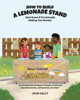 How to Build a Lemonade Stand: (And Know if It's Actually Making You Money) - Haley, John