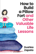 How to Build a Pillow Fort: (and Other Valuable Life Lessons)