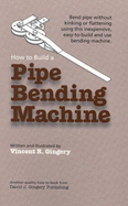 How to Build a Pipe Bending Machine