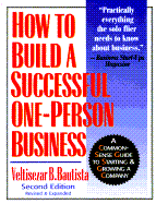 How to Build a Successful One-Person Business: A Common-Sense Guide to Starting and Grow, 2nd Ed