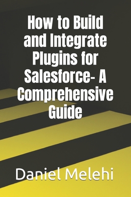 How to Build and Integrate Plugins for Salesforce- A Comprehensive Guide - Melehi, Daniel