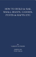 How to Build and Sail Small Boats - Canoes - Punts and Rafts - Read, Tony