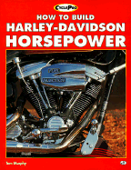 How to Build Harley-Davidson Horsepower: Evolution Engines Since 1984 on - Murphy, Tom