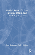 How to Build LGBTQ+ Inclusive Workplaces: A Psychological Approach