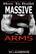 How to Build Massive Arms: 6 Week Workout for Huge Arms, Shocking the Muscles Into Growth, Building Massive Triceps, Build Huge Biceps, 20 Mass Building Protein Snacks Workouts for Muscle Building