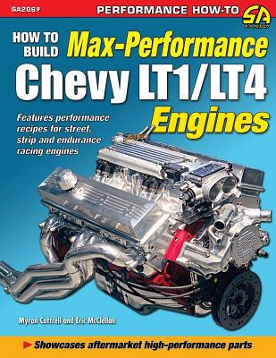 How to Build Max Performance Chevy LT1/LT4 Engines - Cottrell, Myron, and McClellan, Eric