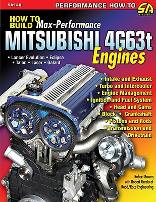 How to Build Max-Performance Mitsubishi 4G63t Engines - Bowen, Robert, and Garcia, Robert