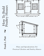 How To Build Poultry Houses: Plans and Specifications For Practical Chicken and Poultry Houses