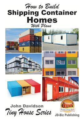 How to Build Shipping Container Homes With Plans - Mendon Cottage Books (Editor), and Davidson, John