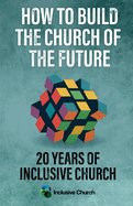 How to Build the Church of the Future: 20 Years of Inclusive Church