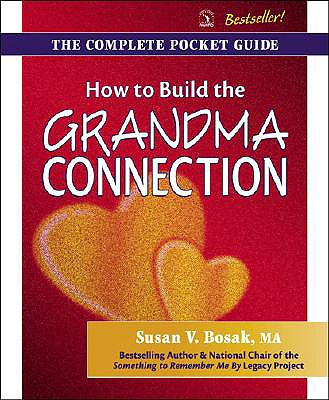 How to Build the Grandma Connection - Bosak, Susan V, M.A.