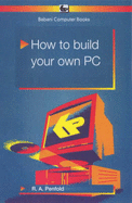 How to Build Your Own PC - Penfold, R. A.