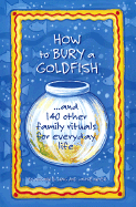 How to Bury a Goldfish: And 113 Other Family Rituals for Everyday Life - Lang, Virginia, and Nayer, Louise