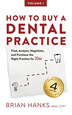 How to Buy a Dental Practice: A Step-by-step Guide to Finding, Analyzing, and Purchasing the Right Practice For You - Hanks, Brian D