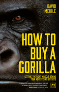How to Buy a Gorilla: Getting the Right Muscle Behind Your Advertising Efforts