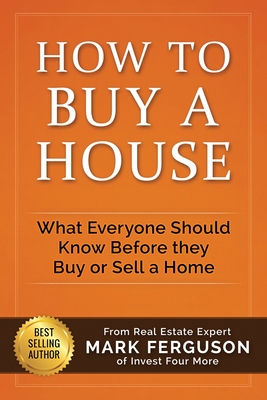 How to Buy a House: What Everyone Should Know Before They Buy or Sell a Home - Helmerick, Gregory (Editor), and Ferguson, Mark