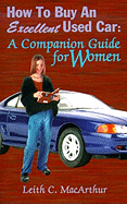 How to Buy an Excellent Used Car: A Companion Guide for Women