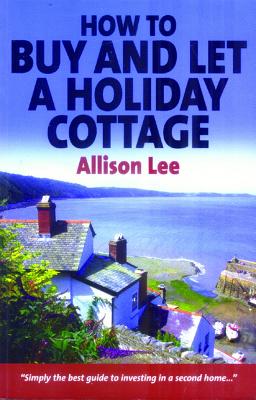 How to Buy and Let a Holiday Cottage - Lee, Allison