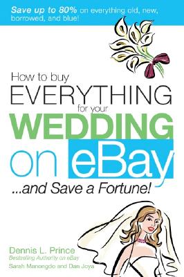 How to Buy Everything for Your Wedding on Ebay . . . and Save a Fortune! - Manongdo, Sarah, and Joya, Dan, and Prince, Dennis L