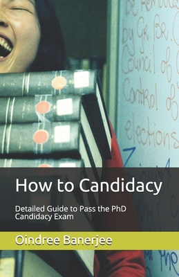 How to Candidacy: Detailed Guide to Pass the PhD Candidacy Exam - Banerjee, Oindree