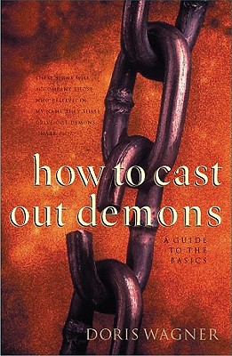 How to Cast Out Demons: A Guide to the Basics - Wagner, Doris M