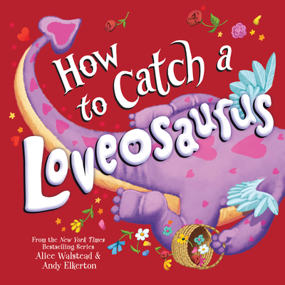 How to Catch a Loveosaurus - Walstead, Alice