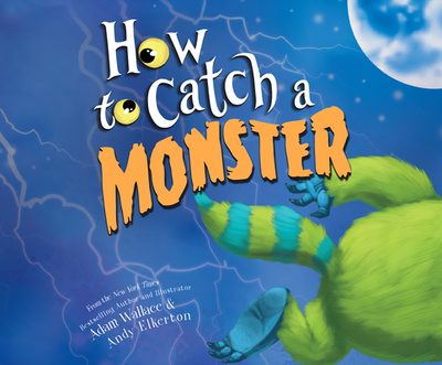 How to Catch a Monster - Wallace, Adam, and Patton, Chris (Narrator)