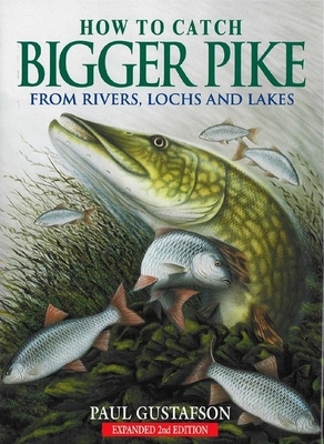 How to Catch Bigger Pike - Gustafson, Paul