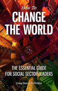 How to Change The World: The essential guide for social sector leaders