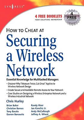 How to Cheat at Securing a Wireless Network - Hurley, Chris, and Barken, Lee