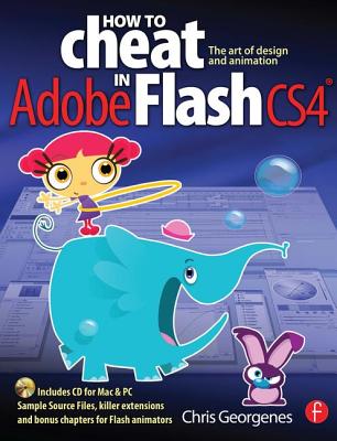 How to Cheat in Adobe Flash Cs4: The Art of Design and Animation - Georgenes, Chris