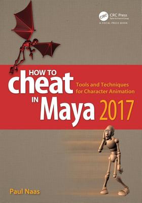 How to Cheat in Maya 2017: Tools and Techniques for Character Animation - Naas, Paul