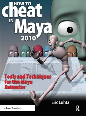 How to Cheat in Maya: Tools and Techniques for the Maya Animator - Luhta, Eric