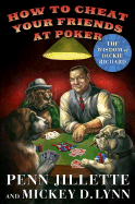 How to Cheat Your Friends at Poker: The Wisdom of Dickie Richard - Jillette, Penn, and Lynn, Mickey D