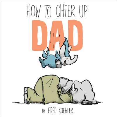 How to Cheer Up Dad - Koehler, Fred