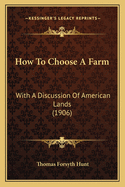 How to Choose a Farm: With a Discussion of American Lands (1906)