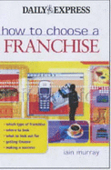 HOW TO CHOOSE A FRANCHISE - 