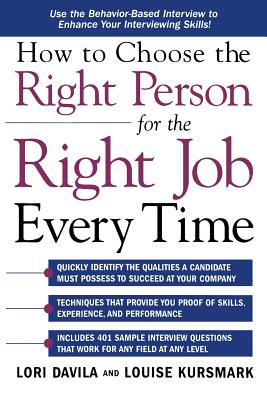 How to Choose the Right Person for the Right Job Every Time - Davila, Lori, and Kursmark, Louise