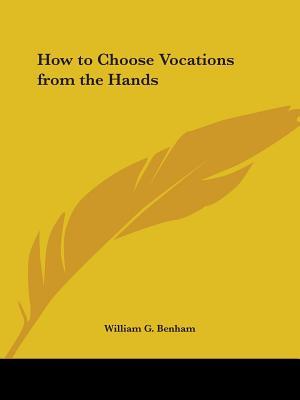 How to Choose Vocations from the Hands - Benham, William G