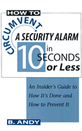 How to Circumvent a Security Alarm in 10 Seconds or Less: An Insidera (TM)S Guide to How Ita (TM)S Done and How to Prevent It