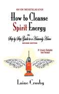 How to Cleanse Spirit Energy: The Step-by-Step Guide to a Heavenly Home