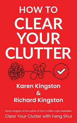 How to Clear Your Clutter: The game-changing guide to decluttering your home - Kingston, Karen, and Kingston, Richard