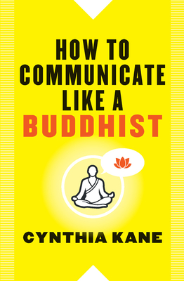 How to Communicate Like a Buddhist - Kane, Cynthia