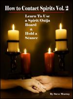 How to Contact Spirits, Vol. 2: Learn to Use a Spirit/Ouija Board and Hold a Sance - 