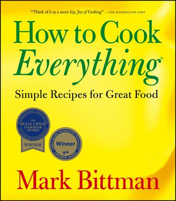How to Cook Everything: Simple Recipes for Great Food - Bittman, Mark