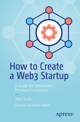 How to Create a Web3 Startup: A Guide for Tomorrow's Breakout Companies - Taulli, Tom