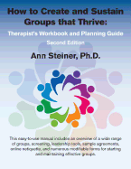 How to Create and Sustain Groups that Thrive: Therapist's Workbook and Planning Guide (2nd Edition)